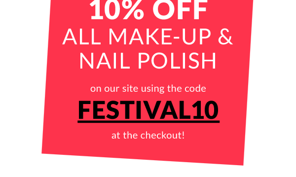 10% off all make-up and nail polish on our site using the code FESTIVAL10 at the checkout