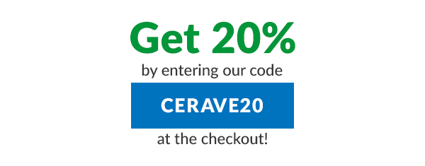 Get 20% off by entering our code CERAVE20 at the checkout!