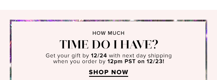 How much time do I have? Shop now.