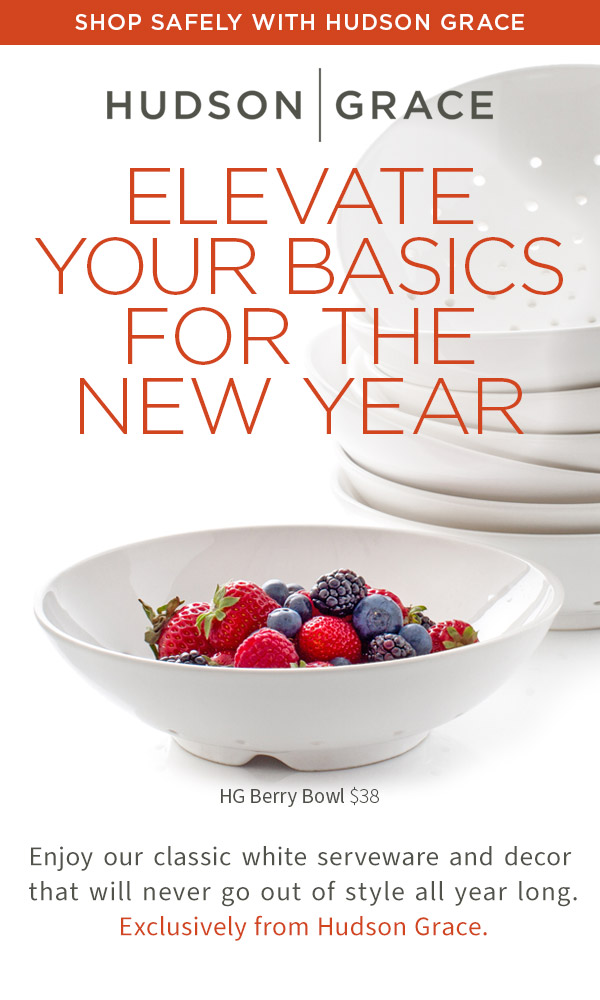 Elevate Your Basics for the New Year - Enjoy our classic white serveware and decor that will never go out of style all year long. Exclusively from Hudson Grace.