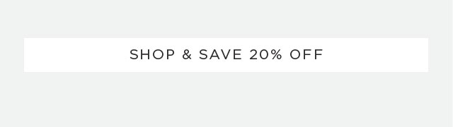 SHOP & SAVE 20% OFF