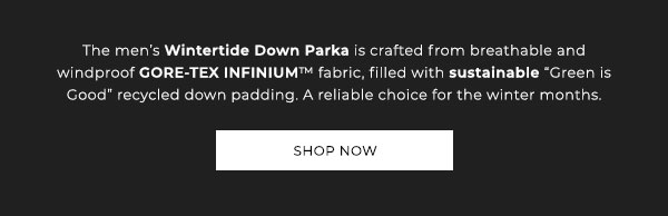 The men''s Wintertide Down Parka is crafted from breathable and windproof GORE-TEX INFINIUM fabric, filled with sustainable Green is Good recycled down padding. A reliable choice for the winter months. Shop Now.
