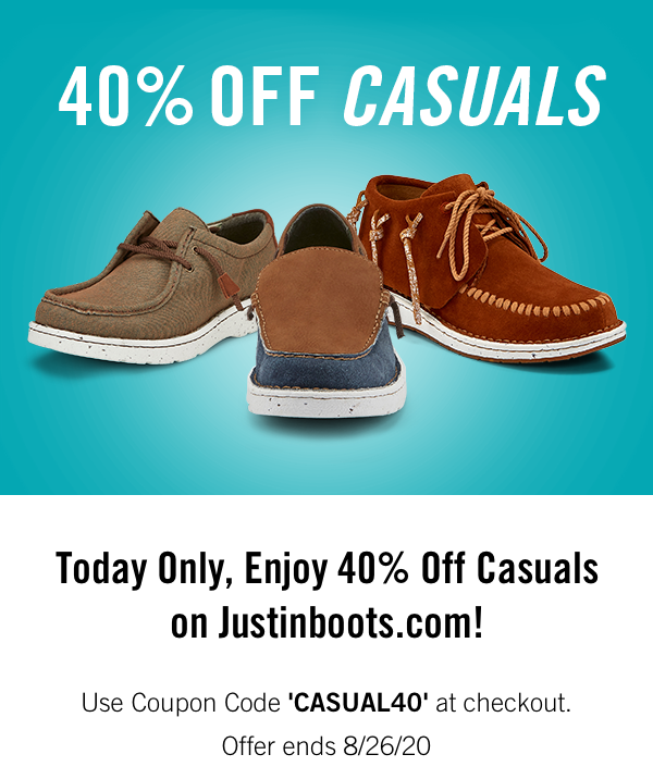 40% Off Casuals. Today Only, Enjoy 40% Off Casuals on Justinboots.com! Use Coupon Code ''CASUAL40'' at checkout. Offer ends 8/26/20