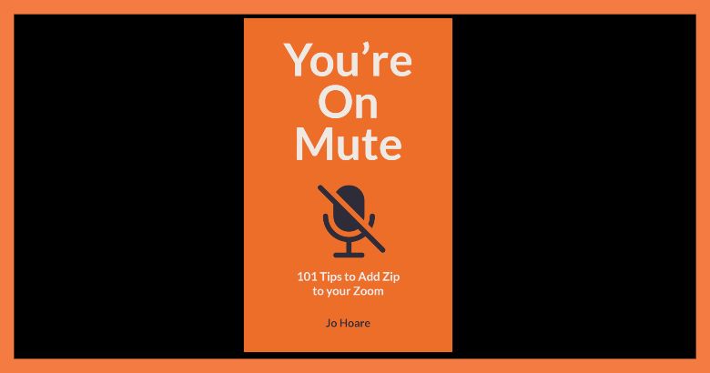 Book Review: You''re On Mute: 101 Tips to Add Zip to your Zoom
