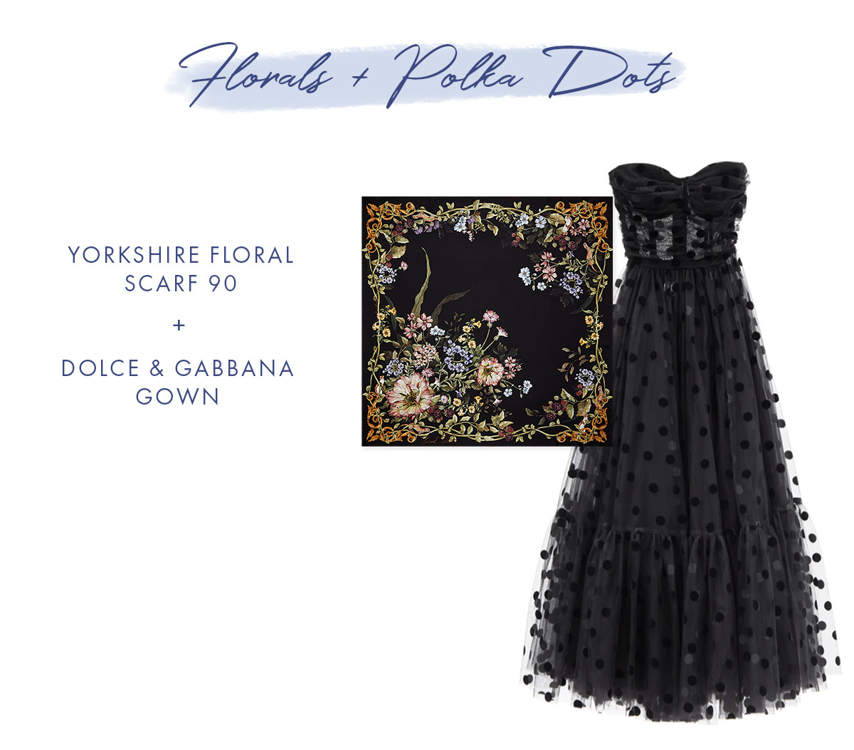 Florals + Polka Dots   Yorkshire Floral Scarf 90 + Dolce & Gabbana Gown