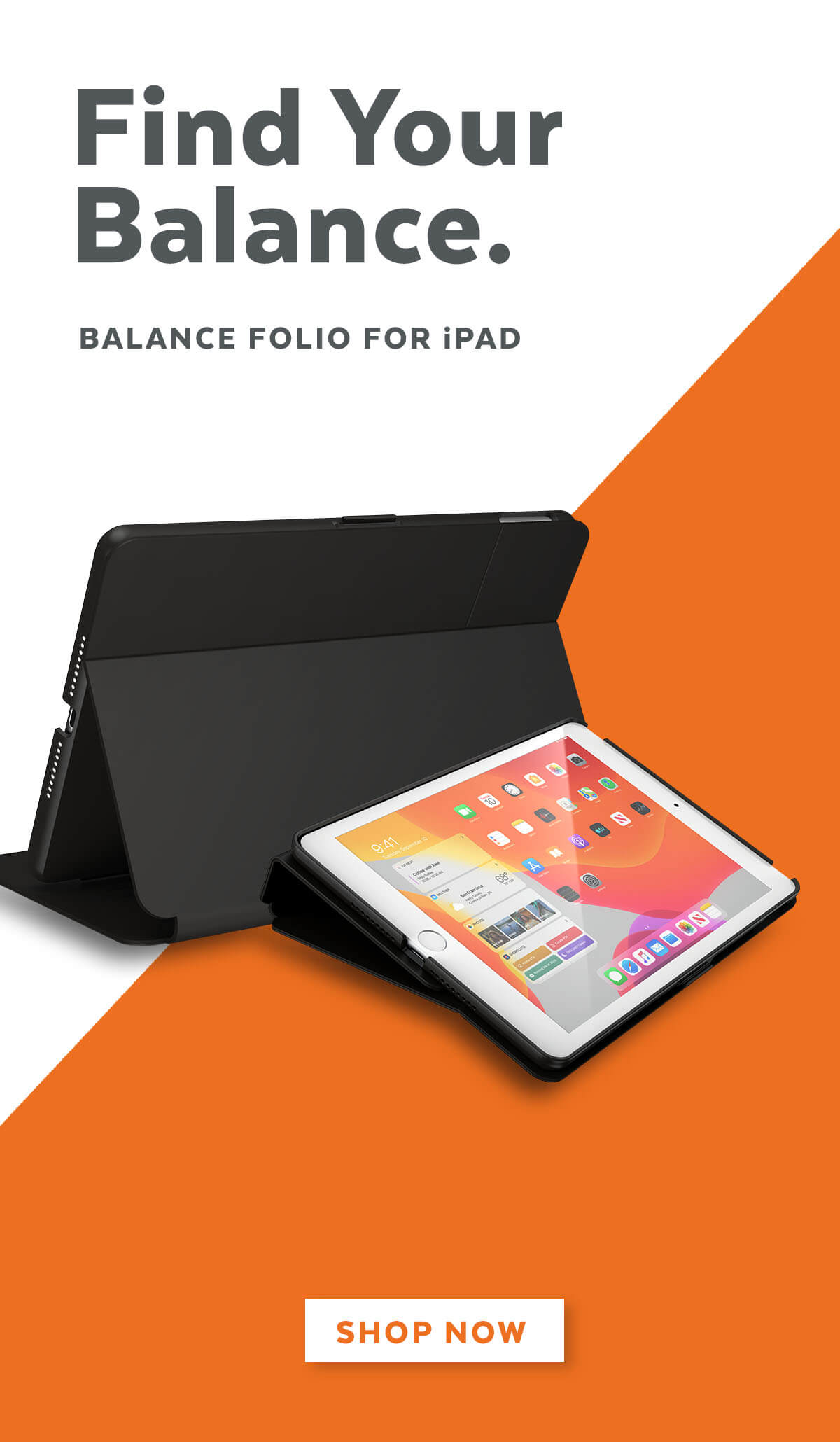 Find your balance. Balance folio for iPad. Shop now.