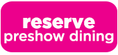 Reserve preshow dining
