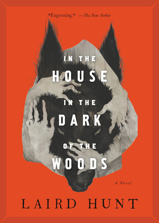 In The House In The Dark Of The Woods by Laird Hunt