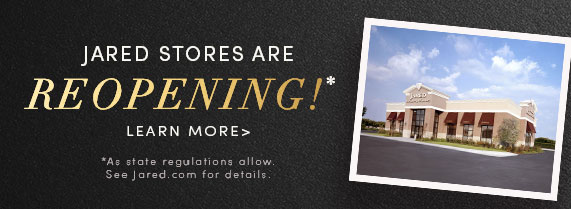 Jared Stores are Reopening!