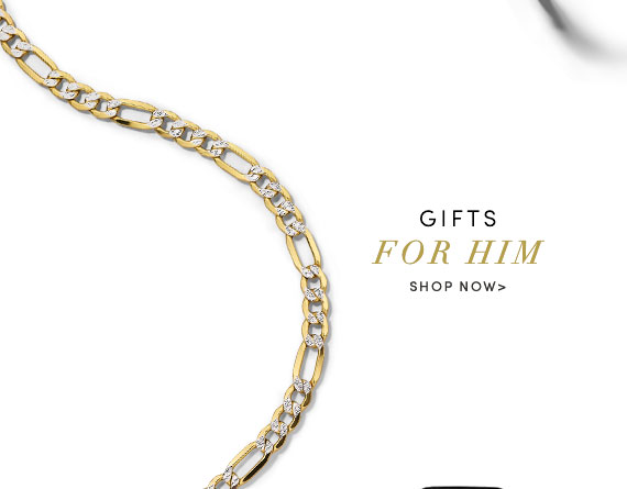 GIFTS FOR HIM | SHOP NOW >