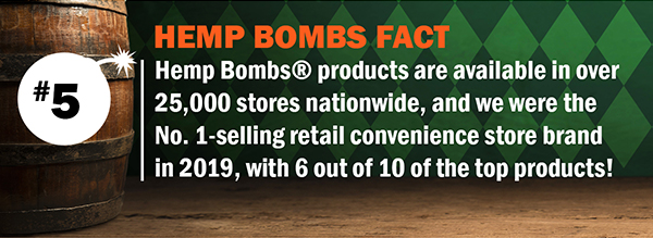 Hemp Bombs Fact #5  Hemp Bombs? products are available in over 25,000 stores nationwide, and we were the No. 1-selling retail convenience store brand in 2019, with 6 out of 10 of the top products!