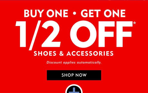 In store and online Buy One Get One half off shoes and accessories. Discount applies automatically. Shop Now