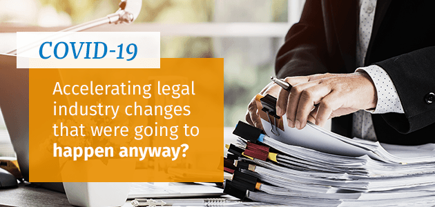 COVID-19: Accelerating Legal Industry Changes that Were Going to Happen Anyway?