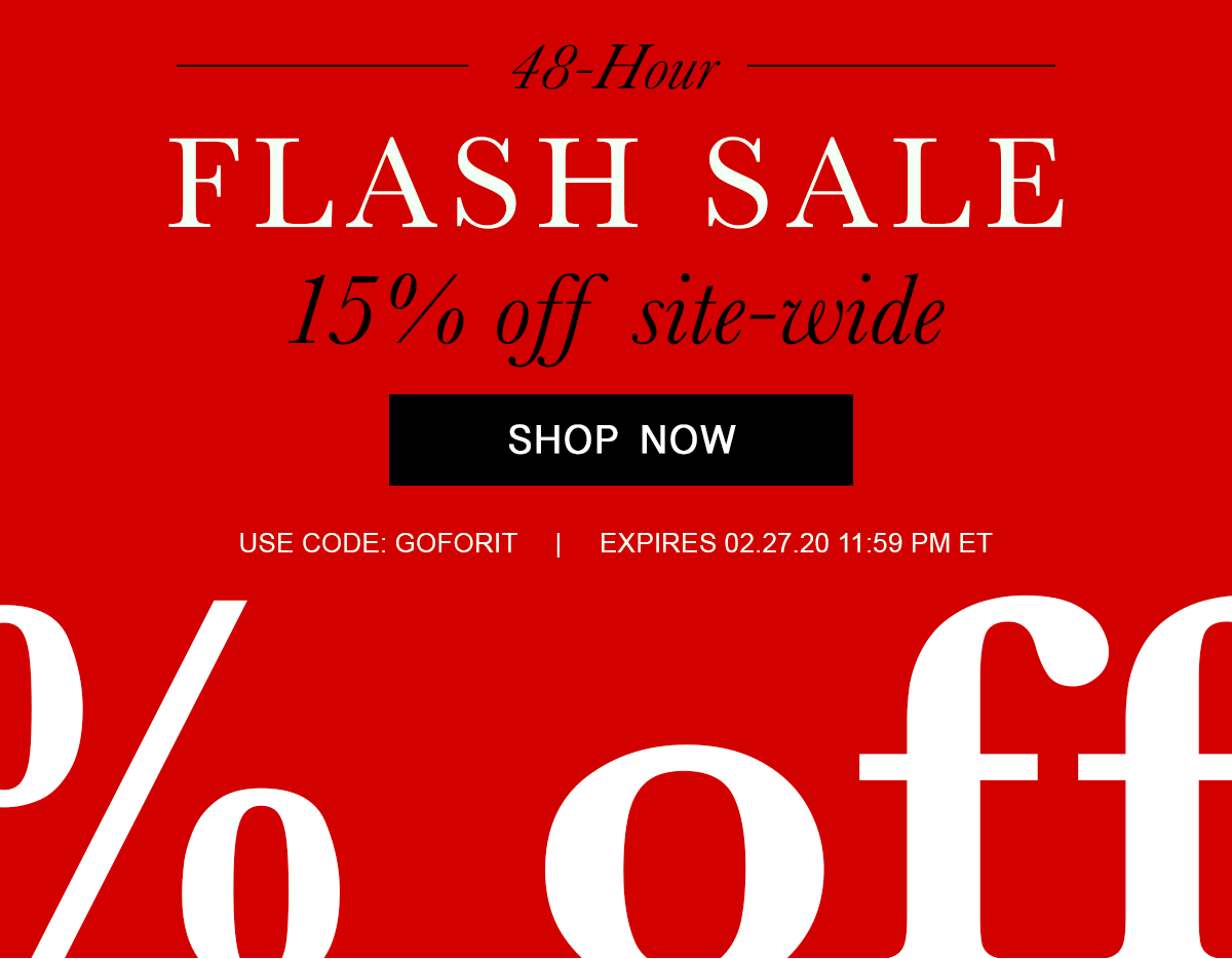 48-Hour Flash Sale 15% off site-wide  Shop Now  Use code: GOFORIT | Expires 02.27.20 11:59 PM ET