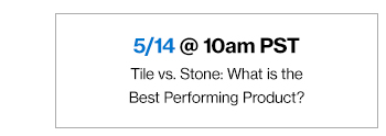 5/14 @ 10am PST Tile vs. Stone: What is the Best Performing Product?