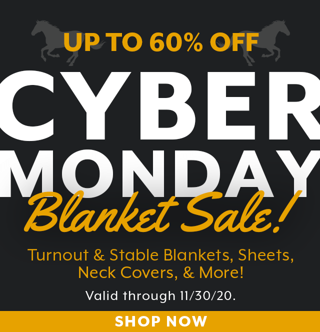 Cyber Monday Blanket Sale. Up to 60% off Turnout Blankets & Sheets, Stable Blankets, and Neck Covers.
