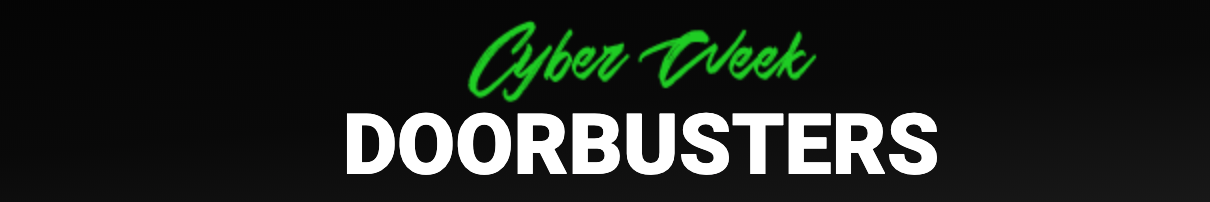 Cyber Week Doorbusters