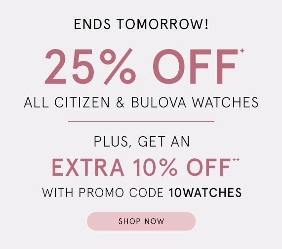 25% Off All Citizen & Bulova Watches! Plus, Get an Extra 10% Off with Promo Code 10WATCHES.