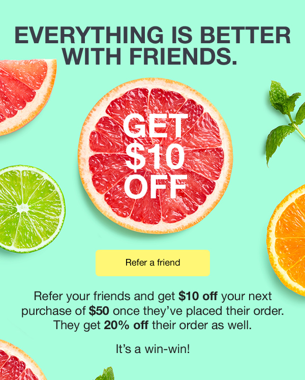 REFER A FRIEND AND GET $10 OFF YOUR NEXT ORDER >