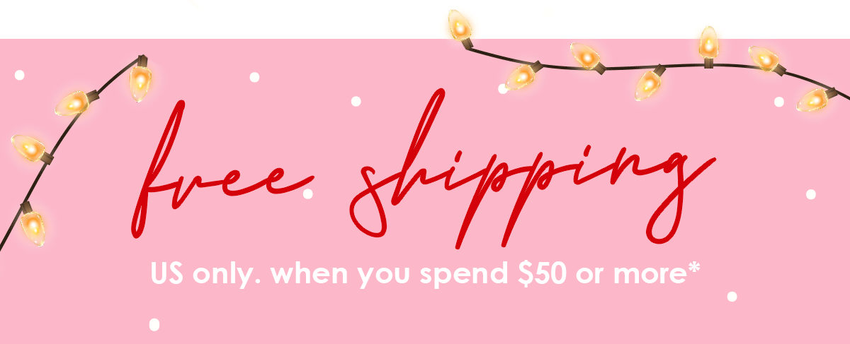 FREE U.S. shipping when you spend $50+