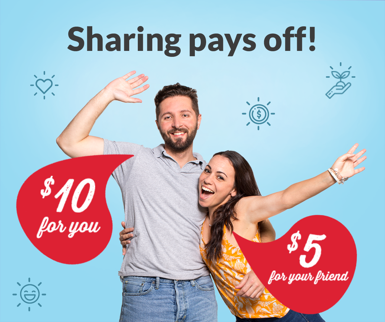 Sharing pays off! $10 for you - $5 for your friend