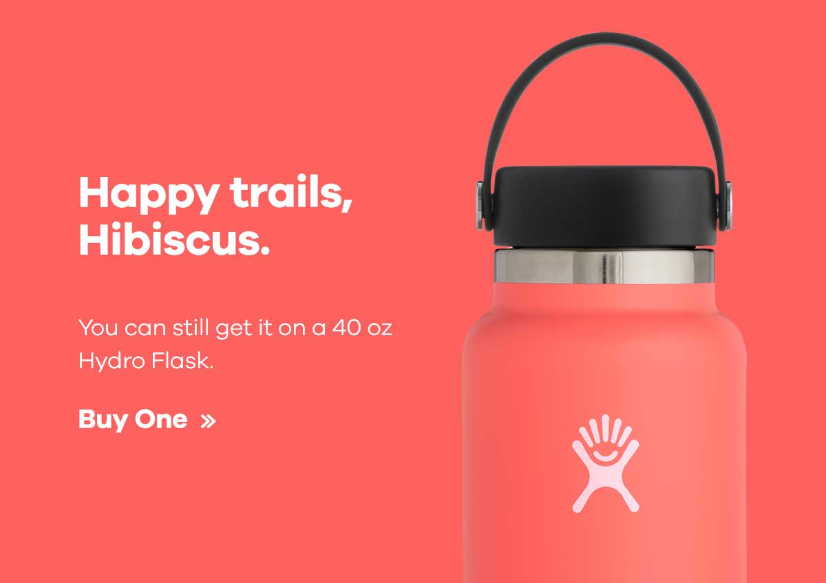 Happy trails, Hibiscus. You can still get it on a 40 oz Hydro Flask. Buy One >>