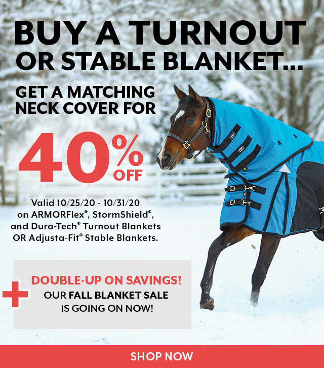 Buy a turnout or stable blanket, get a matching neck cover for 40% off.
