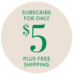 SUBSCRIBE FOR ONLY $5 PLUS FREE SHIPPING