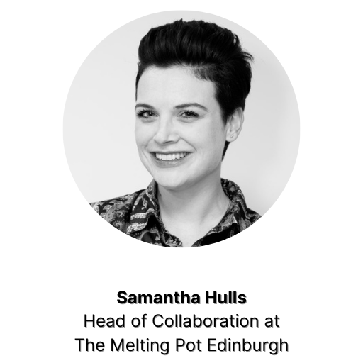 Samantha Hulls - Head of Collaboration at The Melting Pot Edinburgh