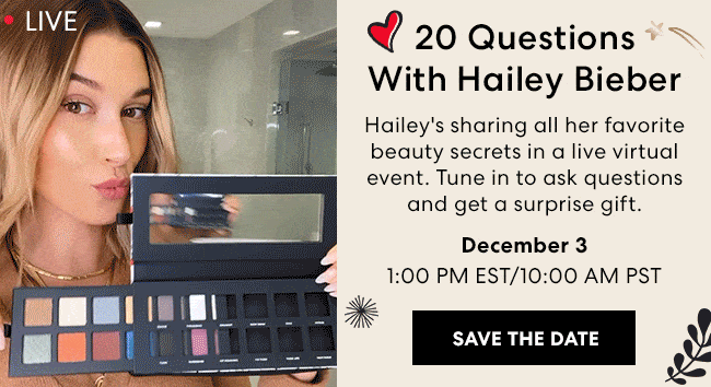 20 Questions With Hailey Bieber - Save the Date - December 3 - 1:00PM EST/10:00AM PST