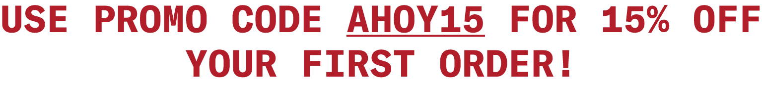 Use Promo Code AHOY15 for 15% OFF your first order