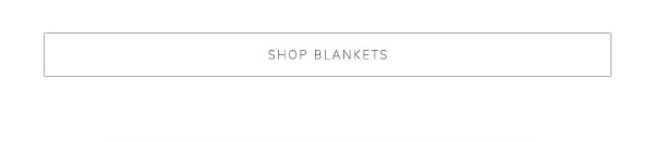 Shop Blankets
