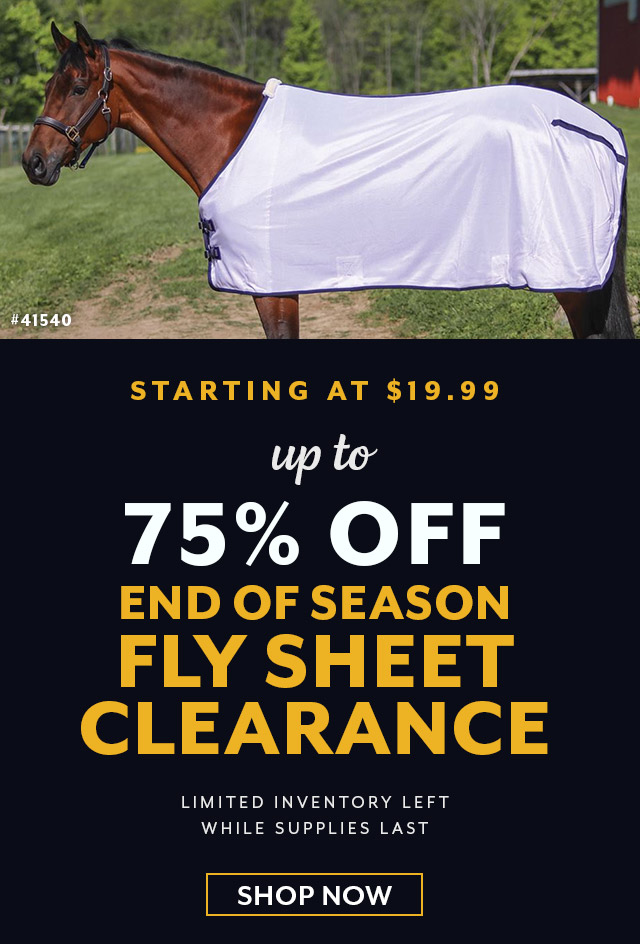 Up to 75% off End of Season Fly Sheet Clearance.