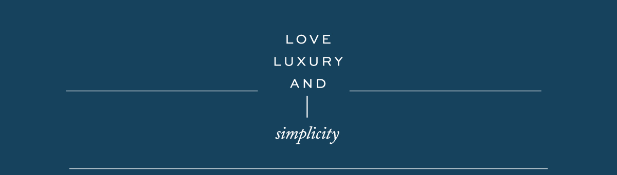 love, luxury, and simplicity 
