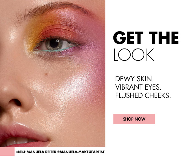 GET THE LOOK: Dewy skin. Vibrant Eyes. Flushed Cheeks.