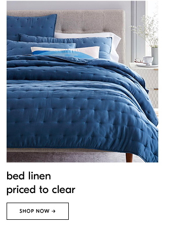 bed linen priced to clear. SHOP NOW