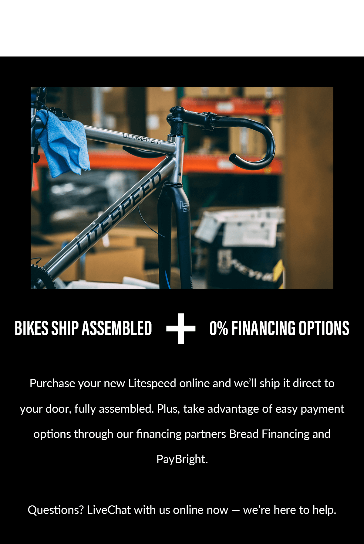 Litespeed bikes ship assembled with 0% financing options available. Shop now!