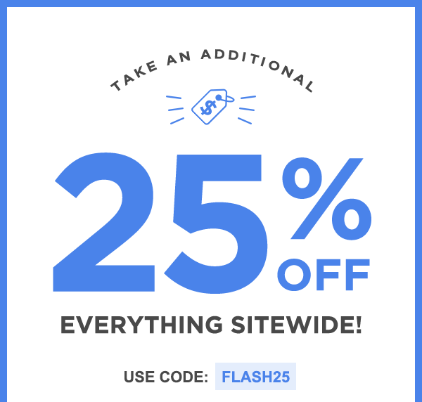 Take An Additional 25% Off Everything Sitewide -  Use Code: Flash25