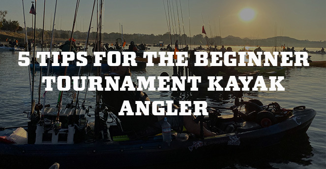 5 Tips For The Beginner Tournament Kayak Angler NOVEMBER 16, 2020