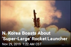 N. Korea Boasts About 'Super-Large' Rocket Launcher