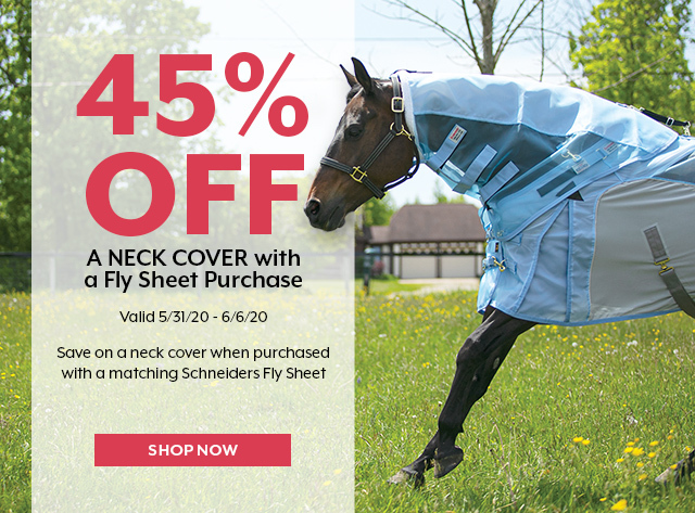 Save 45% on a neck cover with the purchase of a matching fly sheet. Valid 5/31/20 - 6/6/20. Limit 1 per order. 