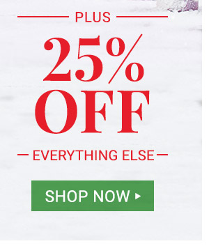 25% off everything else. Shop now.