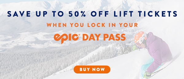 Save up to 50% off lift tickets when you lock in your Epic Day Pass