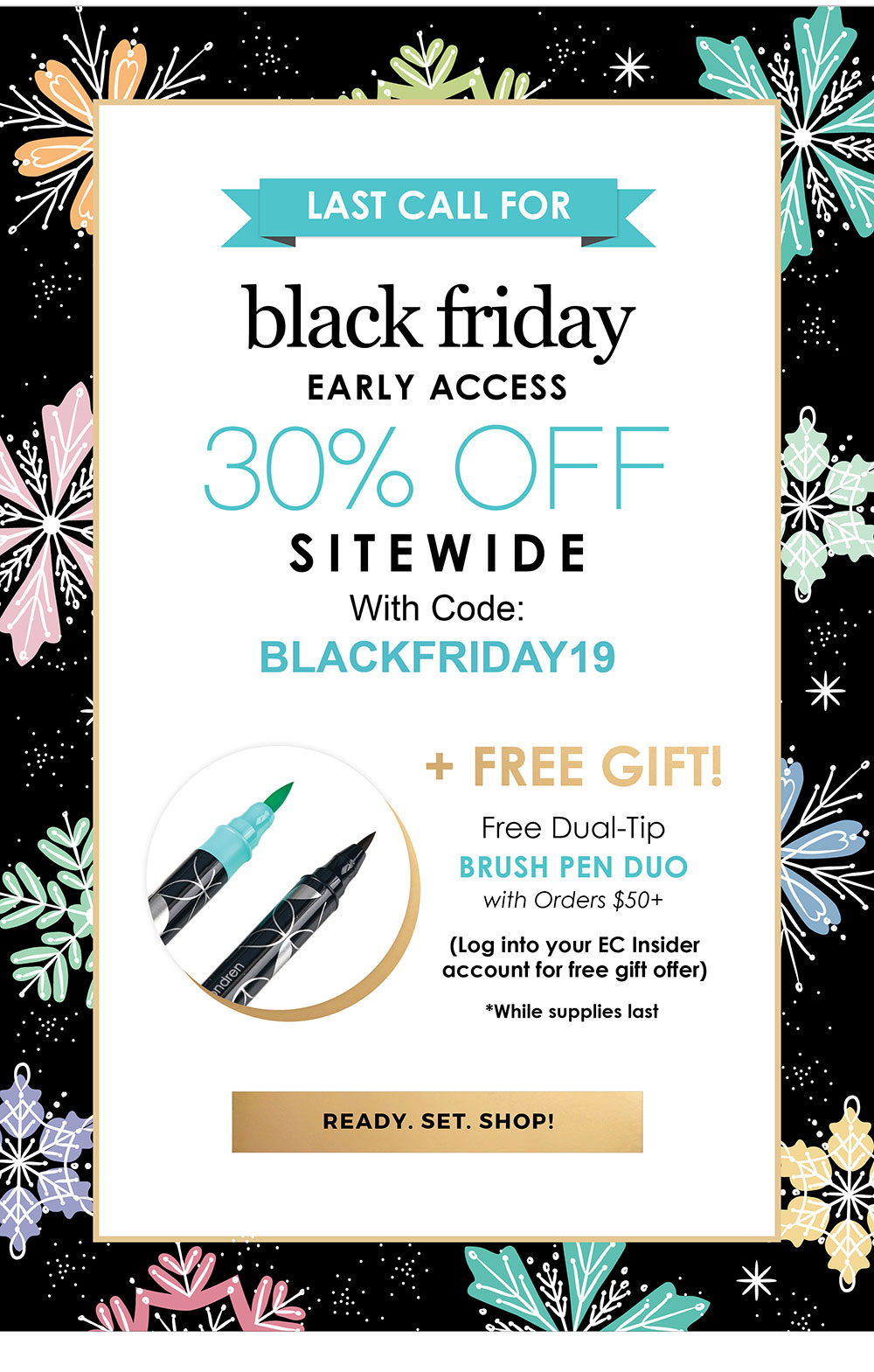 Last Call for Black Friday Early Access with code BLACKFRIDAY19 >
