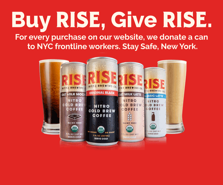 Buy Rise, Give Rise. For every purcahse on our website, we donate a can to NYC frontline workers. Stay Safe, New York.