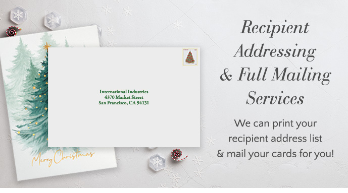 Recipient Addressing & Full Mailing Services - we can print your recipient address list & mail your cards for you!