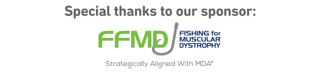 Special thanks to our sponsor: Fishing for Muscular Dystrophy.
