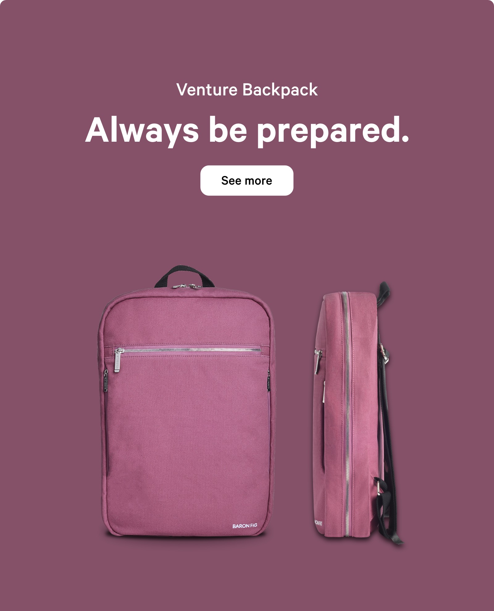 Venture Backpack. Always be prepared. See more ?