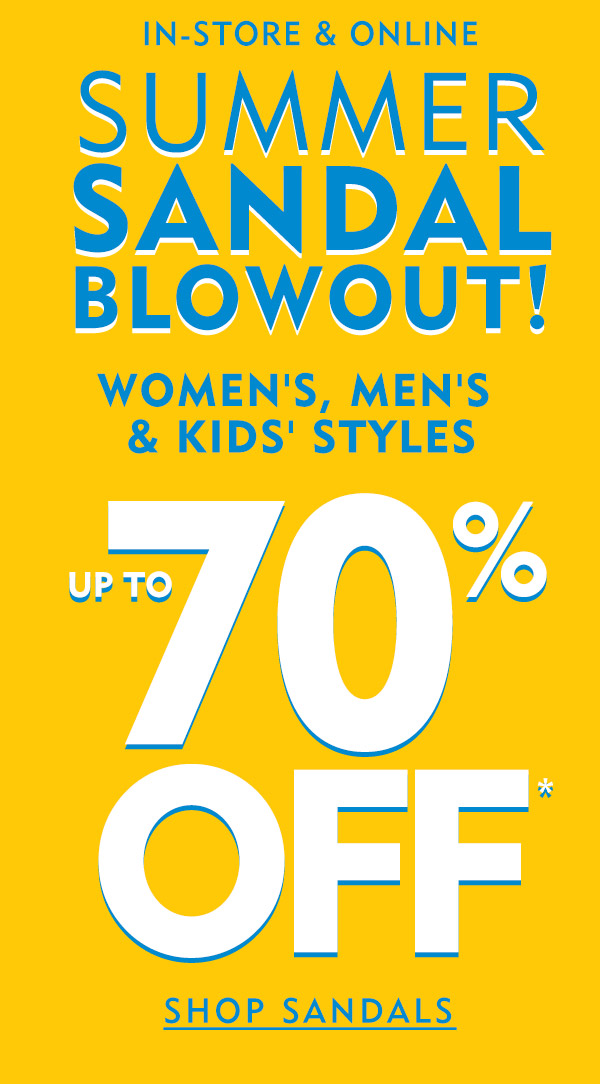 In store and online Summer Sandal Blowout! Women''s, Men''s and Kids'' styles up to 70% off + Buy one get one half off.