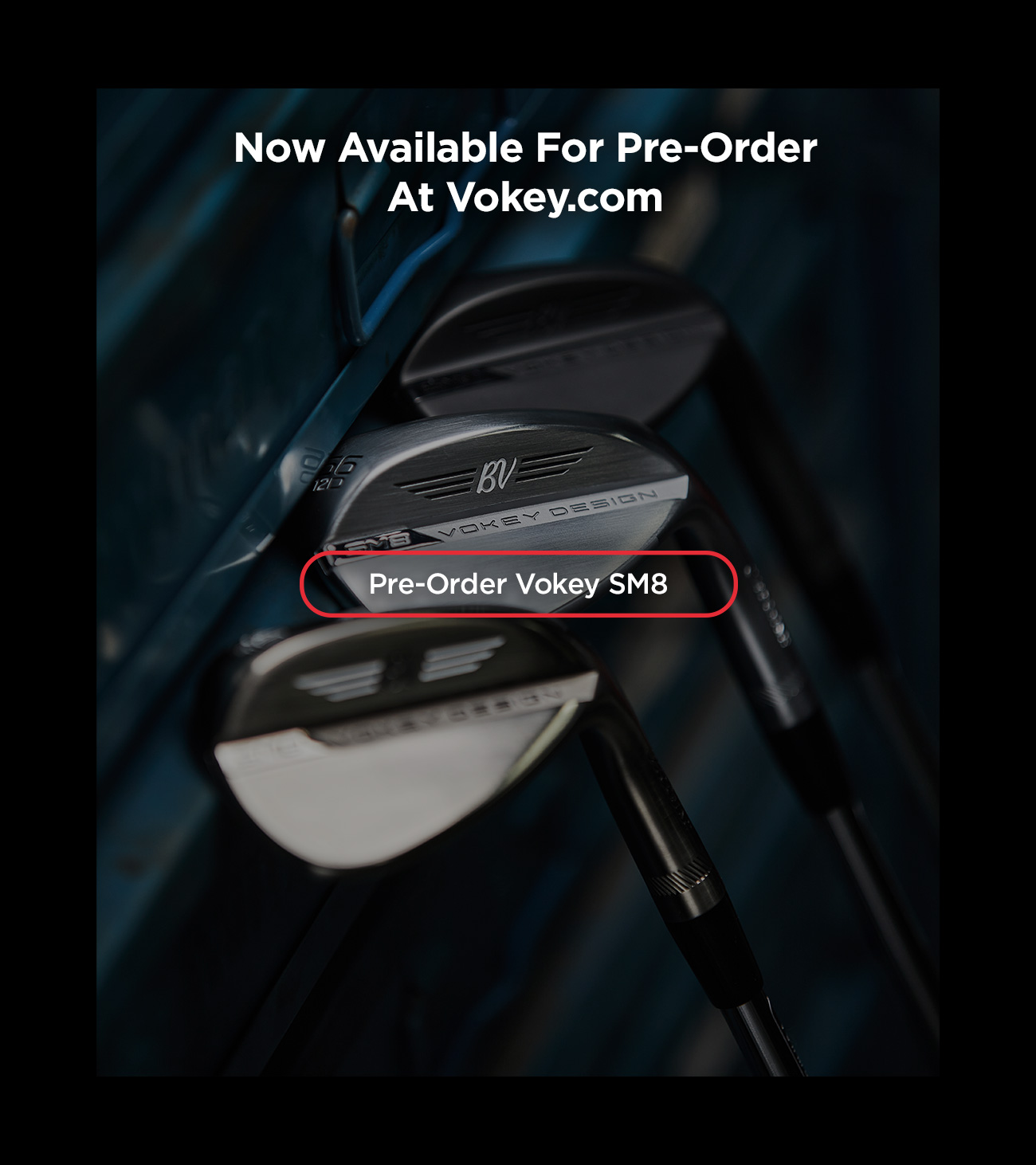 Now Available for Pre-Order at Vokey.com